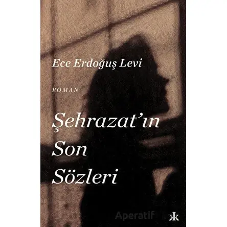 Şehrazatın Son Sözleri - Ece Erdoğuş Levi - Kafka Kitap