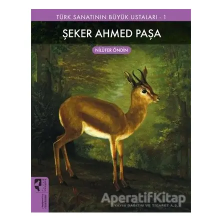 Şeker Ahmed Paşa - Türk Sanatının Büyük Ustaları 1 - Nilüfer Öndin - HayalPerest Kitap