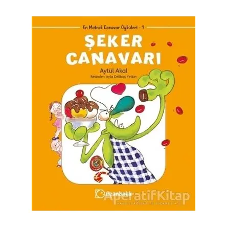 Şeker Canavarı - En Matrak Canavar Öyküleri 1 - Aytül Akal - Uçanbalık Yayıncılık