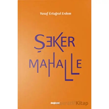 Şeker Mahalle - Yusuf Ertuğrul - Değişim Yayınları