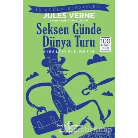 Seksen Günde Dünya Turu (Kısaltılmış Metin) - Jules Verne - İş Bankası Kültür Yayınları