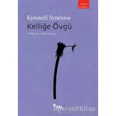 Kelliğe Övgü - Kyreneli Synesios - Sel Yayıncılık