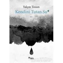 Kendini Tutan Su - Yalçın Tosun - Sel Yayıncılık