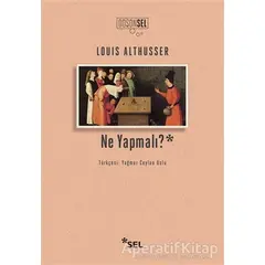 Ne Yapmalı? - Louis Althusser - Sel Yayıncılık