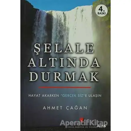 Şelale Altında Durmak - Ahmet Çağan - Alfa Yayınları