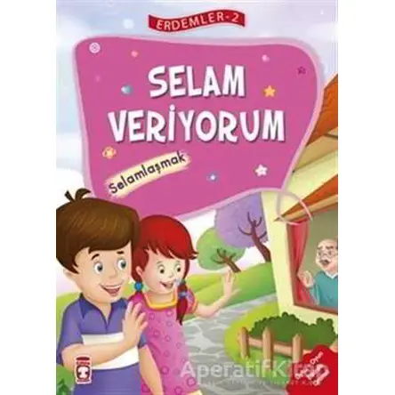 Selam Veriyorum - Selamlaşmak - Erdemler Serisi 2 - Necla Saydam - Timaş Çocuk