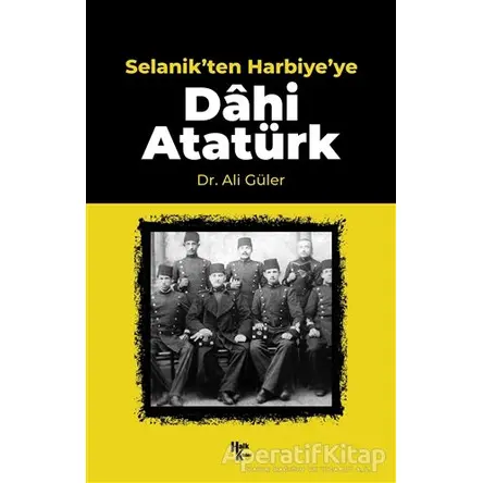 Selanikten Harbiyeye Dahi Atatürk - Ali Güler - Halk Kitabevi