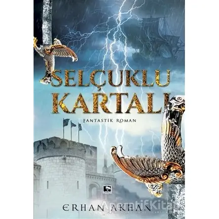 Selçuklu Kartalı - Erhan Akhan - Çınaraltı Yayınları