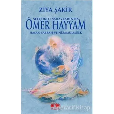 Selçuklu Saraylarında Ömer Hayyam Hasan Sabbah ve Nizamülmülk - Ziya Şakir - Akıl Fikir Yayınları