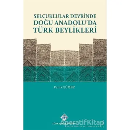 Selçuklular Devrinde Doğu Anadolu’da Türk Beylikleri - Faruk Sümer - Türk Tarih Kurumu Yayınları