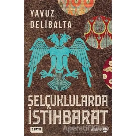 Selçuklularda İstihbarat - Yavuz Delibalta - Yeditepe Yayınevi