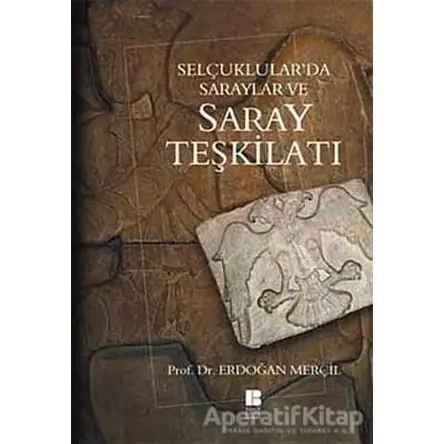 Selçuklular’da Saraylar ve Saray Teşkilatı - Erdoğan Merçil - Bilge Kültür Sanat