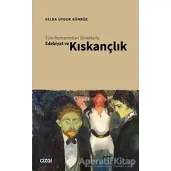 Türk Romanından Örneklerle Edebiyat ve Kıskançlık - Selda Uygur Gürbüz - Çizgi Kitabevi Yayınları