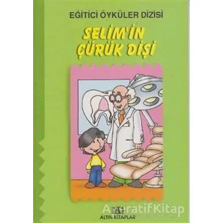 Selim’in Çürük Dişi - Kolektif - Altın Kitaplar - Çocuk Kitapları