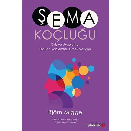 Şema Koçluğu Giriş ve Uygulama: Esaslar, Yöntemler, Örnek Vakalar - Björn Migge - Phoenix Yayınevi