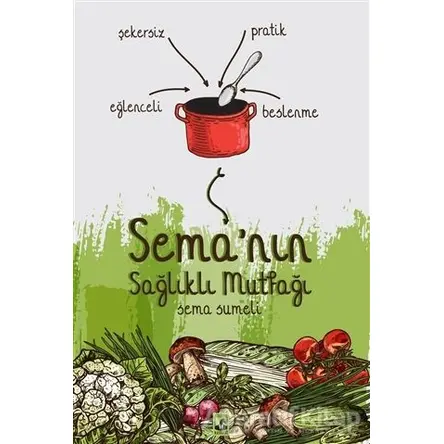 Semanın Sağlıklı Mutfağı - Sema Özpekmezci - Küsurat Yayınları