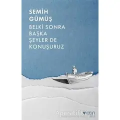 Belki Sonra Başka Şeyler De Konuşuruz - Semih Gümüş - Can Yayınları