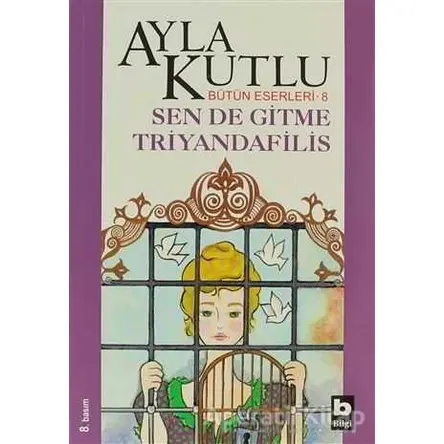 Sen de Gitme Triyandafilis - Ayla Kutlu - Bilgi Yayınevi