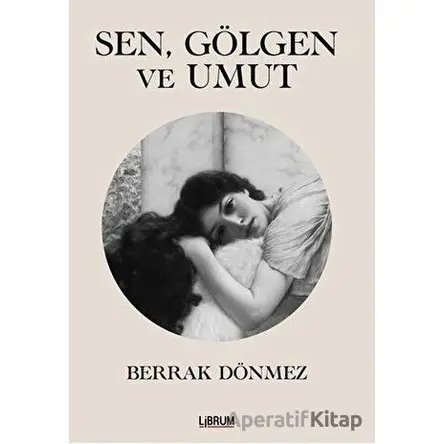 Sen Gölgen ve Umut - Berrak Dönmez - Librum Kitap