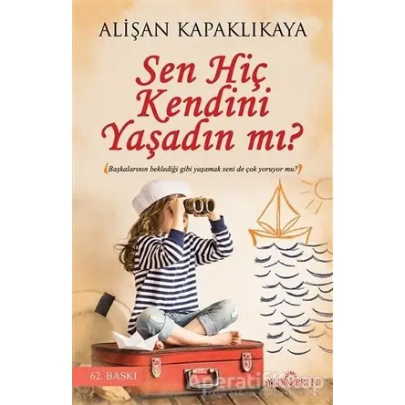 Sen Hiç Kendini Yaşadın mı? - Alişan Kapaklıkaya - Yediveren Yayınları