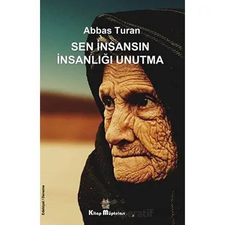Sen İnsansın İnsanlığı Unutma - Abbas Turan - Kitap Müptelası Yayınları