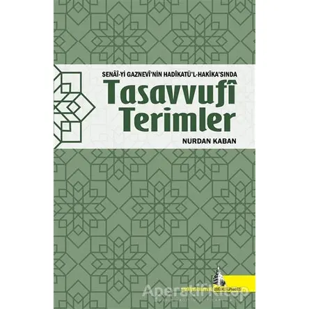 Senai-yi Gaznevinin Hadikatül-Hakikasında Tasavvufi Terimler - Nurdan Kaban - Doğu Kütüphanesi