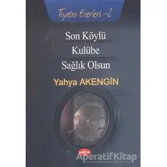 Son Köylü - Kulübe - Sağlık Olsun - Yahya Akengin - Akçağ Yayınları