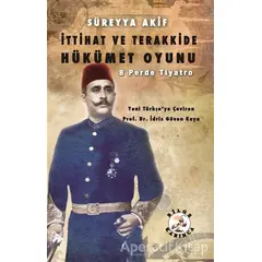 İttihat ve Terakkide Hükümet Oyunu - Süreyya Akif - Bilge Karınca Yayınları