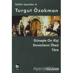 Turgut Özakman Bütün Oyunları 6 - Turgut Özakman - Bilgi Yayınevi