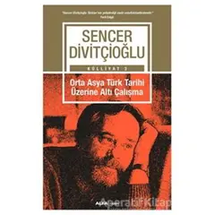 Orta Asya Türk Tarihi Üzerine Altı Çalışma - Külliyat 3 - Sencer Divitçioğlu - Alfa Yayınları