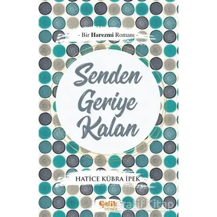 Senden Geriye Kalan - Hatice Kübra İpek - Çelik Yayınevi