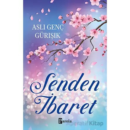 Senden İbaret - Aslı Genç Gürışık - Parola Yayınları