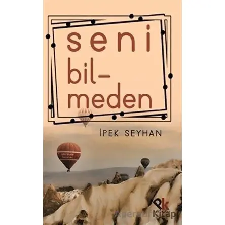 Seni Bilmeden - İpek Seyhan - Panu Kitap