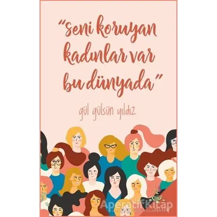 Seni Koruyan Kadınlar Var Bu Dünyada - Gül Gülsün Yıldız - h2o Kitap