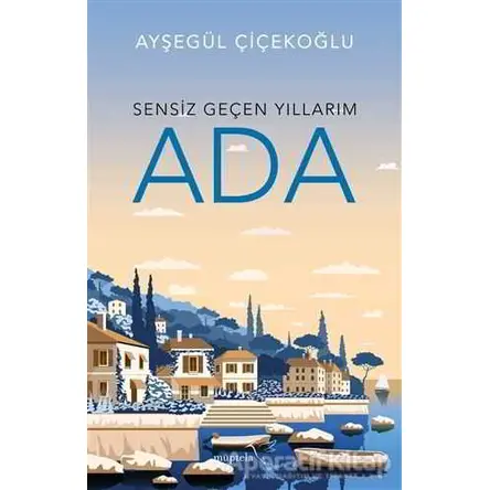 Sensiz Geçen Yıllarım - Ada - Ayşegül Çiçekoğlu - Müptela Yayınları