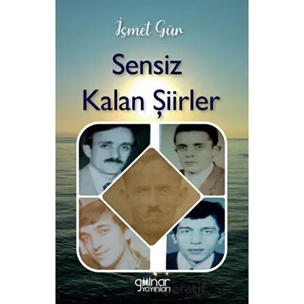 Sensiz Kalan Şiirler - İsmet Gür - Gülnar Yayınları