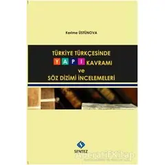 Türkiye Türkçesinde Yapı Kavramı ve Söz Dizimi İncelemeleri - Kerime Üstünova - Sentez Yayınları