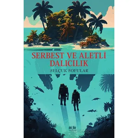 Serbest ve Aletli Dalıcılık - Selçuk Sofular - Akıl Fikir Yayınları