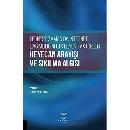 Serbest Zamanda İnternet Bağımlılığını Etkileyen Faktörler: Heyecan Arayışı ve Sıkılma Algısı