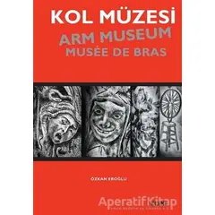Kol Müzesi - Arm Museum - Musée De Bras - Özkan Eroğlu - Tekhne Yayınları