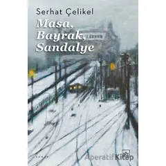 Masa, Bayrak, Sandalye - Serhat Çelikel - İthaki Yayınları