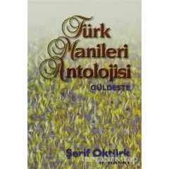 Türk Manileri Antolojisi Güldeste - Şerif Oktürk - Kastaş Yayınları