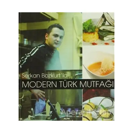 Serkan Bozkurt’la Modern Türk Mutfağı - Serkan Bozkurt - Alfa Yayınları