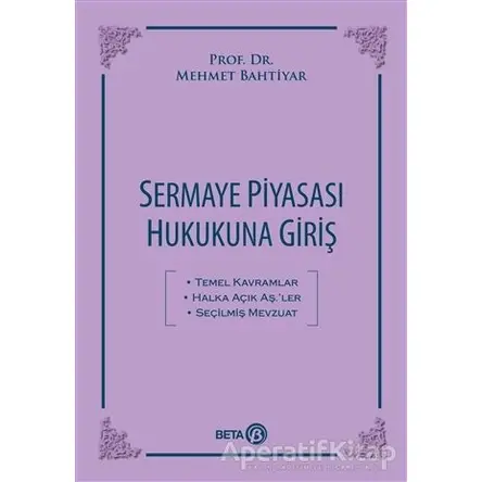 Sermaye Piyasası Hukukuna Giriş - Mehmet Bahtiyar - Beta Yayınevi