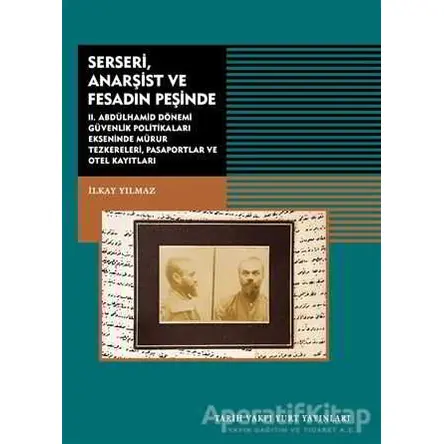 Serseri, Anarşist ve Fesadın Peşinde - İlkay Yılmaz - Tarih Vakfı Yurt Yayınları