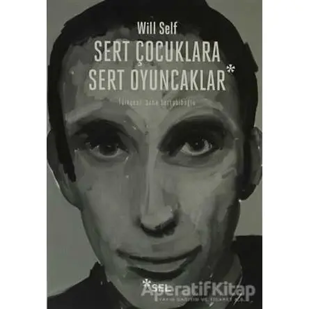 Sert Çocuklara Sert Oyuncaklar - Will Self - Sel Yayıncılık