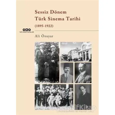 Sessiz Dönem Türk Sinema Tarihi (1895-1922) - Ali Özuyar - Yapı Kredi Yayınları