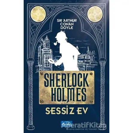 Sessiz Ev - Sherlock Holmes - Sir Arthur Conan Doyle - Parıltı Yayınları