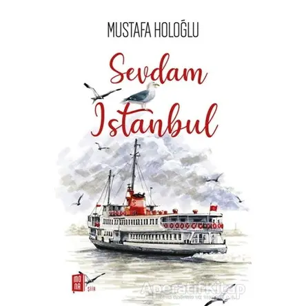 Sevdam İstanbul - Mustafa Holoğlu - Mona Kitap