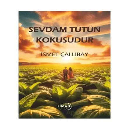 Sevdam Tütün Kokusudur - İsmet Çallıbay - Liman Yayınevi